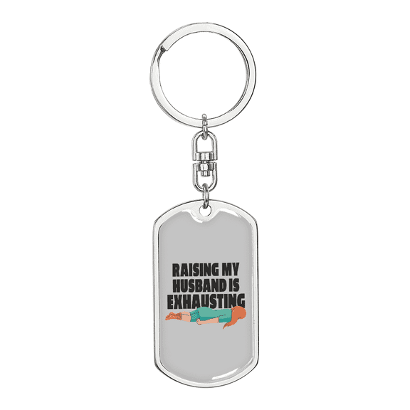 To My Wife Raising My Husband is Exhausting Stainless Steel or 18k Gold Premium Swivel Dog Tag Keychain