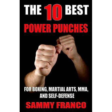 The 10 Best Power Punches : For Boxing, Martial Arts, Mma and (Best Defence Martial Art)