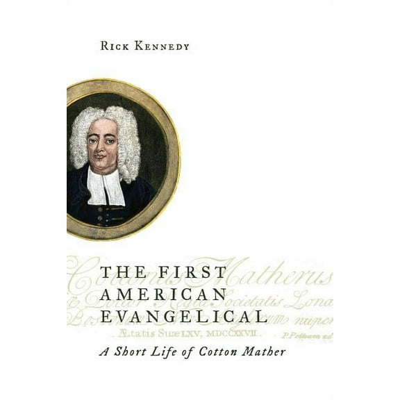 Library of Religious Biography (Lrb) The First American Evangelical: A Short Life of Cotton Mather, (Paperback)