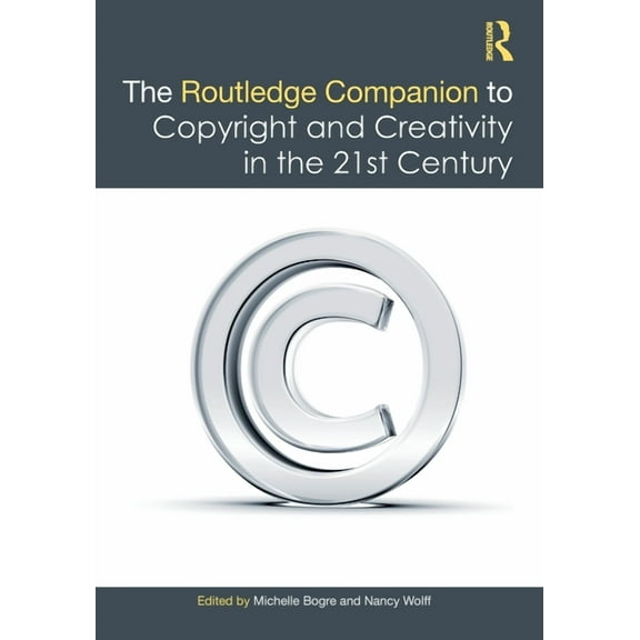 The Routledge Companion to Copyright and Creativity in the 21st Century, (Paperback)