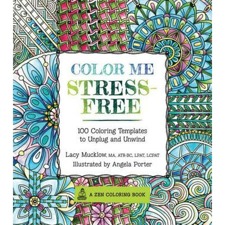 Color Me Stress-Free: Nearly 100 Coloring Templates to Unplug and Unwind (A Zen Coloring