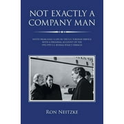 Not Exactly a Company Man: Notes from Half a Life in the U.S. Foreign Service with a Personal Account of the 1992-1995 U.S. Bosnia Policy Debacle (Paperback)