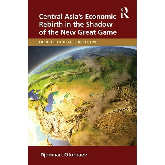 Europa Regional Perspectives Central Asia's Economic Rebirth in the Shadow of the New Great Game, (Hardcover)