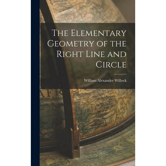 The Elementary Geometry of the Right Line and Circle (Hardcover)