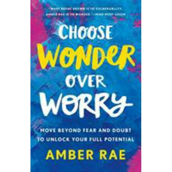 Pre-Owned Choose Wonder Over Worry: Move Beyond Fear and Doubt to Unlock Your Full Potential (Hardcover) 1250175259 9781250175250