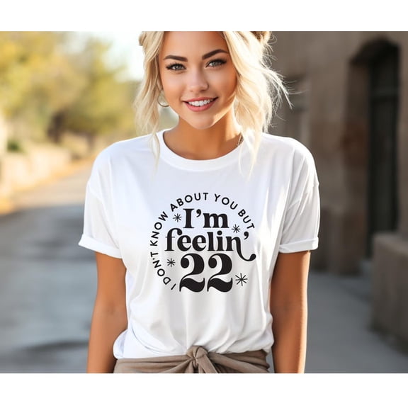 Tee Clo I'M Feeling 22 Birthday Shirt: Trendy Tee All Size S-5XL, Full Size S-5XL