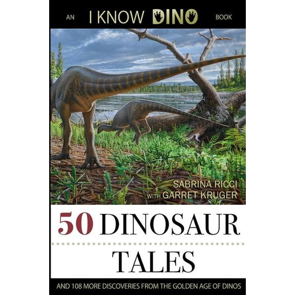 50 Dinosaur Tales: And 108 More Discoveries From the Golden Age of Dinos (Paperback)