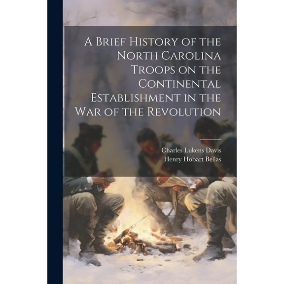 A Brief History of the North Carolina Troops on the Continental Establishment in the War of the Revolution (Paperback)
