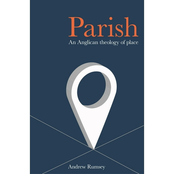 Parish: An Anglican Theology of Place, (Paperback)