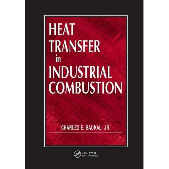 Heat Transfer in Industrial Combustion, (Paperback)