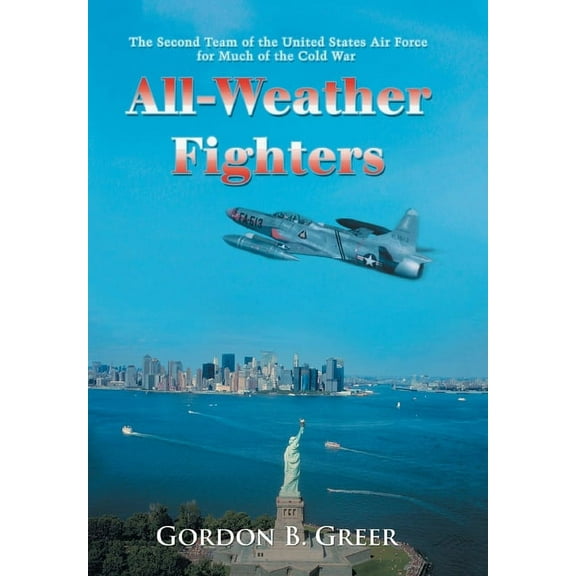 All-Weather Fighters: The Second Team of the United States Air Force for Much of the Cold War, (Hardcover)