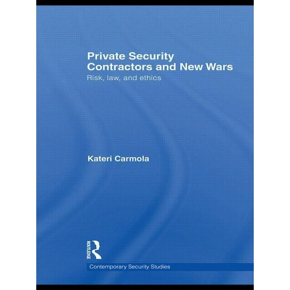 Contemporary Security Studies Private Security Contractors and New Wars: Risk, Law, and Ethics, (Paperback)