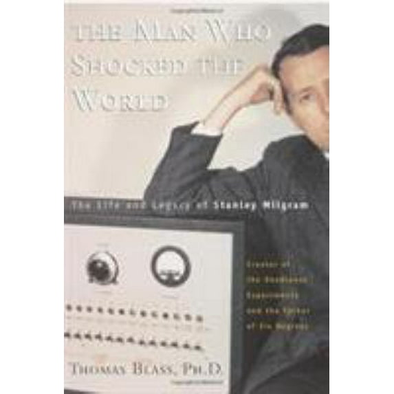 Pre-Owned The Man Who Shocked The World: The Life And Legacy Of Stanley Milgram (Hardcover) 0738203998 9780738203997