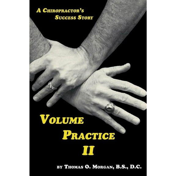Volume Practice II - A Chiropractor's Success Story, (Paperback)