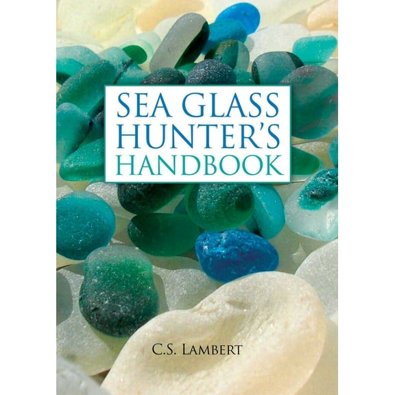 The Sea Glass Hunter's Handbook, (Hardcover)