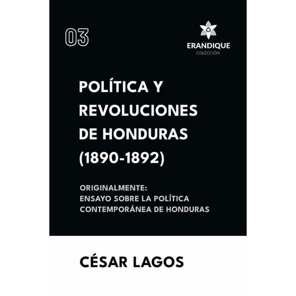 Política y Revoluciones de Honduras (1890-1892) Originalmente: Ensayo sobre la política contemporánea de Honduras, (Paperback)