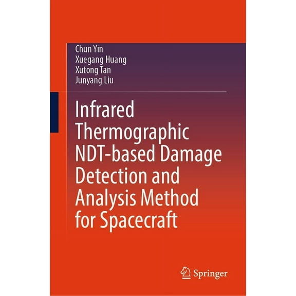 Infrared Thermographic Ndt-Based Damage Detection and Analysis Method for Spacecraft, (Hardcover)