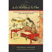 Translations from the Asian Classics: In the Shelter of the Pine: A Memoir of Yanagisawa Yoshiyasu and Tokugawa Japan (Paperback)