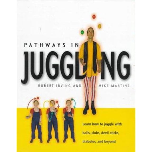 Pre-Owned Pathways in Juggling: Learn how to juggle with balls, rings, clubs, devil sticks, diabolos and other objects (Paperback) 155209121X 9781552091210