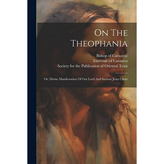 On The Theophania : Or, Divine Manifestation Of Our Lord And Saviour Jesus Christ (Paperback)
