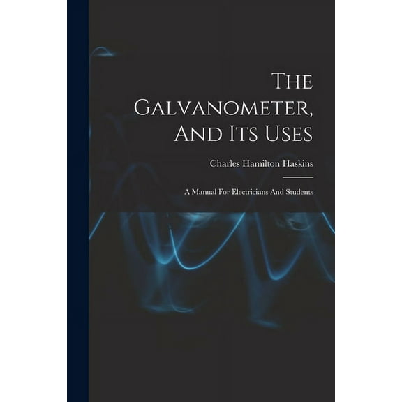 The Galvanometer, And Its Uses (Paperback)