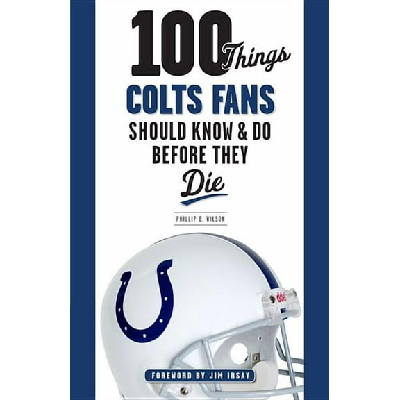 100 Things...Fans Should Know 100 Things Colts Fans Should Know & Do Before They Die, (Paperback)