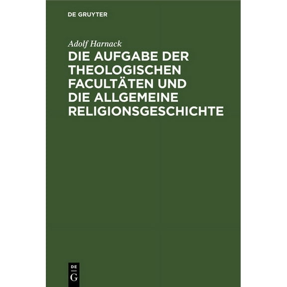Die Aufgabe Der Theologischen Facultäten Und Die Allgemeine Religionsgeschichte (Hardcover)