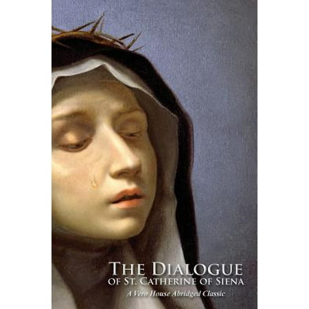 The Dialogue of St. Catherine of Siena (a Vero House Abridged
