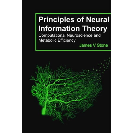 Tutorial Introductions Principles of Neural Information Theory: Computational Neuroscience and Metabolic Efficiency, (Paperback)