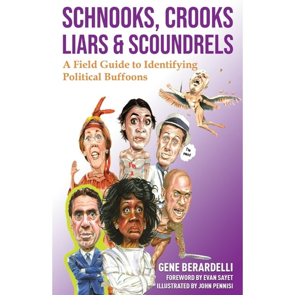Schnooks, Crooks, Liars & Scoundrels: A Field Guide to Identifying Political Buffoons, (Paperback)