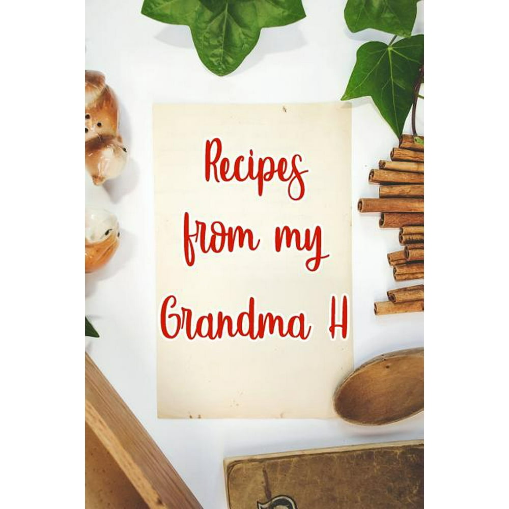 Recipes From My Grandma H: Blank Recipe Book to Write In. Gift of