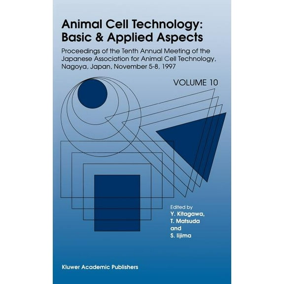 Animal Cell Technology: Basic & Applied Animal Cell Technology: Basic & Applied Aspects: Proceedings of the Tenth Annual Meeting of the Japanese Association for, Book 1, (Hardcover)