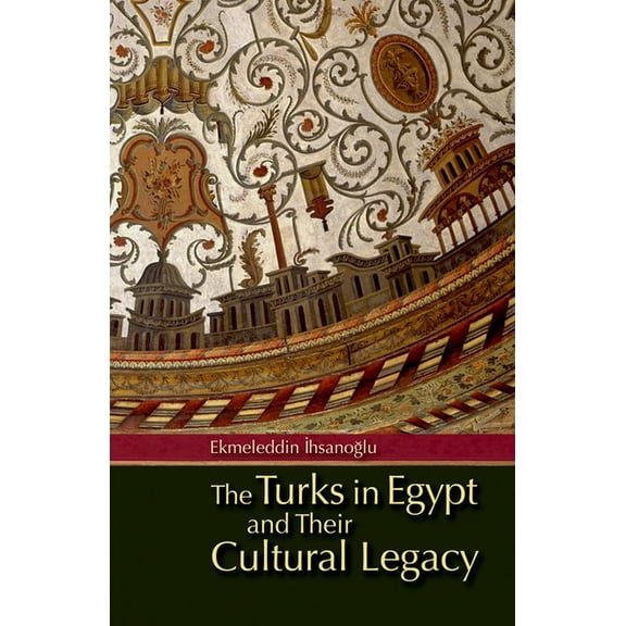The Turks in Egypt and Their Cultural Legacy, (Paperback)