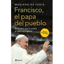 Francisco. El Papa del Pueblo: El Hombre Que Le CambiÃ³ El Rostro a la Iglesia / Francis: The People's Pope, (Paperback)
