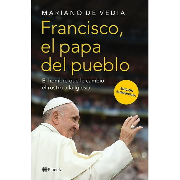 Francisco. El Papa del Pueblo: El Hombre Que Le CambiÃ³ El Rostro a la Iglesia / Francis: The People's Pope, (Paperback)