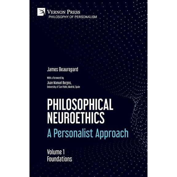 Philosophy of Personalism: Philosophical Neuroethics: A Personalist Approach. Volume 1: Foundations (Paperback)