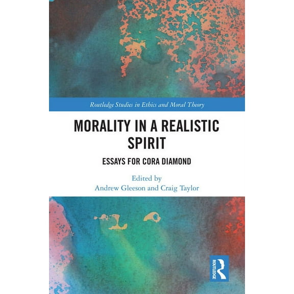 Routledge Studies in Ethics and Moral Th Morality in a Realistic Spirit: Essays for Cora Diamond, (Hardcover)