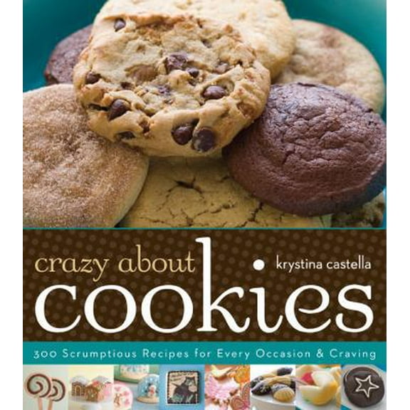 Pre-Owned Crazy About Cookies: 300 Scrumptious Recipes for Every Occasion & Craving (Paperback) 140276913X 9781402769139