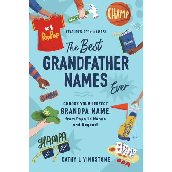 The Best Grandfather Names Ever: Choose Your Perfect Grandpa Name, from Papa to Nonno and Beyond!, (Paperback)