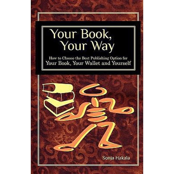 Pre-Owned Your Book, Your Way: How to Choose the Best Publishing Option for Your Book, Your Wallet and You (Paperback) 0979004616 9780979004612