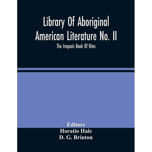 Library Of Aboriginal American Literature No. Ii; The Iroquois Book Of Rites, (Paperback)