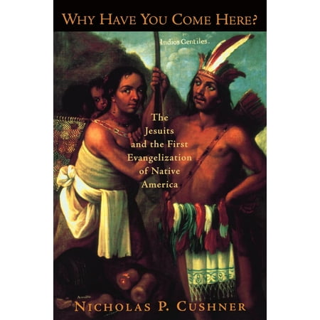 UPC: 9780195308013 | Why Have You Come Here? : The Jesuits and the First Evangelization of Native America (Paperback)