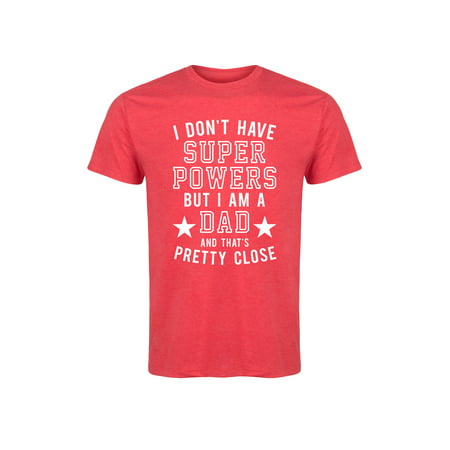 I Dont Have Super Powers But I Am A Dad  - Adult Short Sleeve (Best Super Powers To Have)