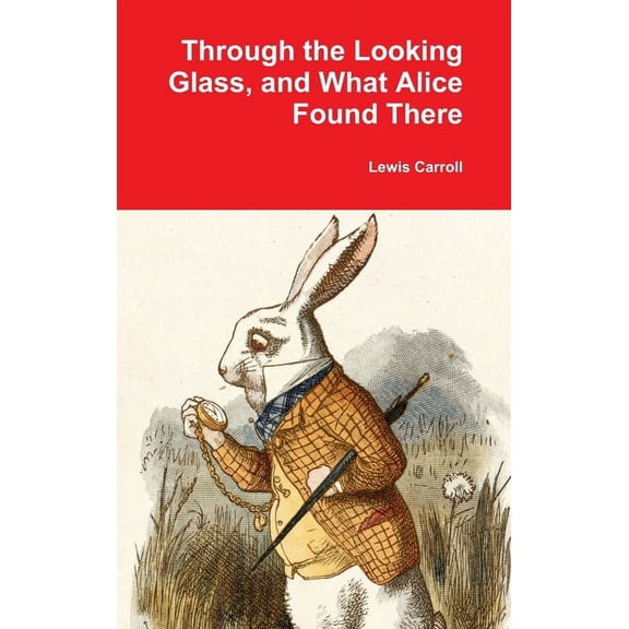 Through the Looking Glass, and What Alice Found There, (Hardcover)