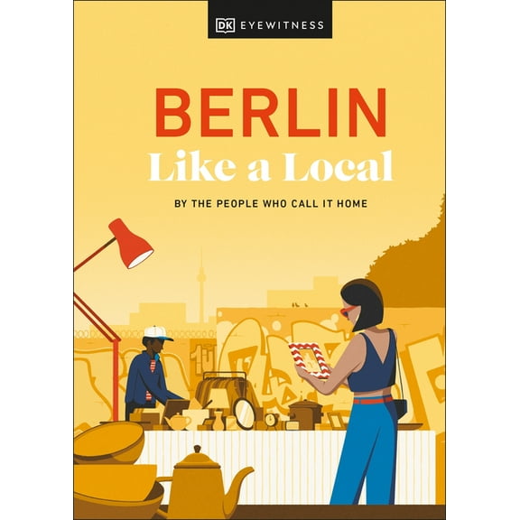 Local Travel Guide Berlin Like a Local: By the People Who Call It Home, (Hardcover)