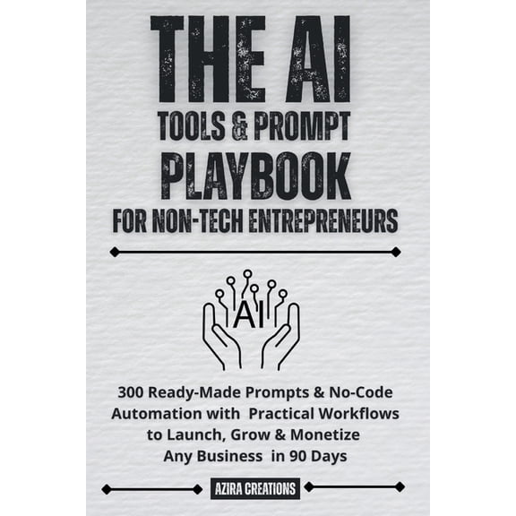 The AI Tools & Prompt Playbook for Non-Tech Entrepreneurs: 300 Ready-Made Prompts & No-Code Automation with Prac, (Paperback)