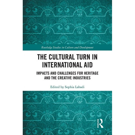 Routledge Studies in Culture and Develop The Cultural Turn in International Aid, (Hardcover)