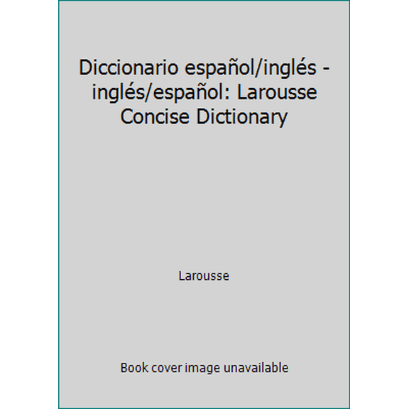 Pre-Owned Diccionario español/inglés - inglés/español: Larousse Concise Dictionary (Paperback) 2034204123 9782034204128
