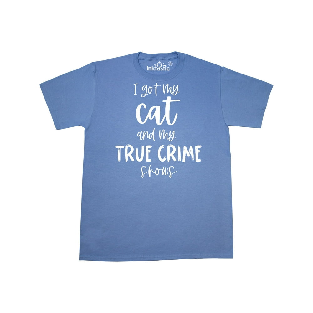 INKtastic - Inktastic I Got my Cat and my True Crime Shows Adult T ...