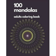 Adult Coloring Book Mandala: 100 Mandalas Coloring Books: The Ultimate Mandala Coloring Book for Stress Relief, Relaxation and Pure Fun! (Paperback)